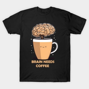 brain needs coffee T-Shirt